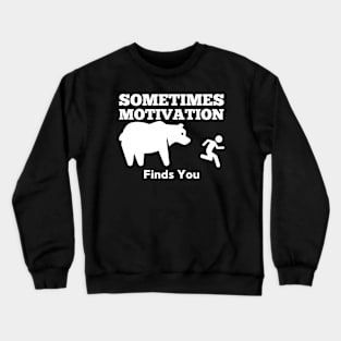 Sometimes Motivation Finds You Bear Crewneck Sweatshirt